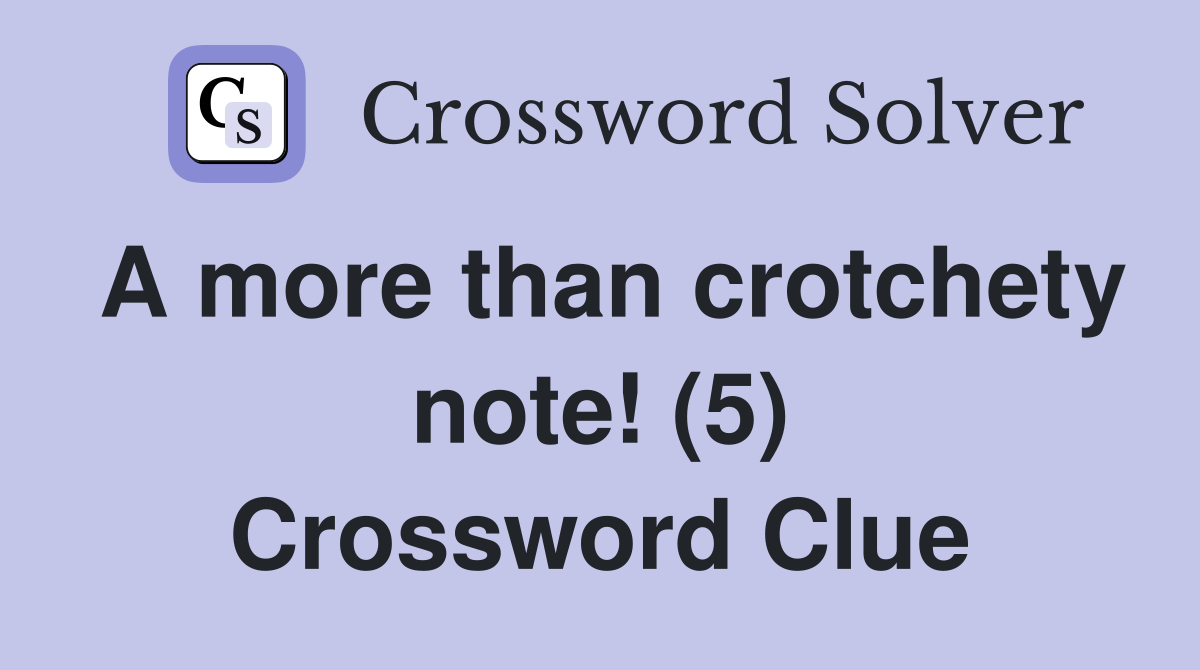 A more than crotchety note! (5) Crossword Clue