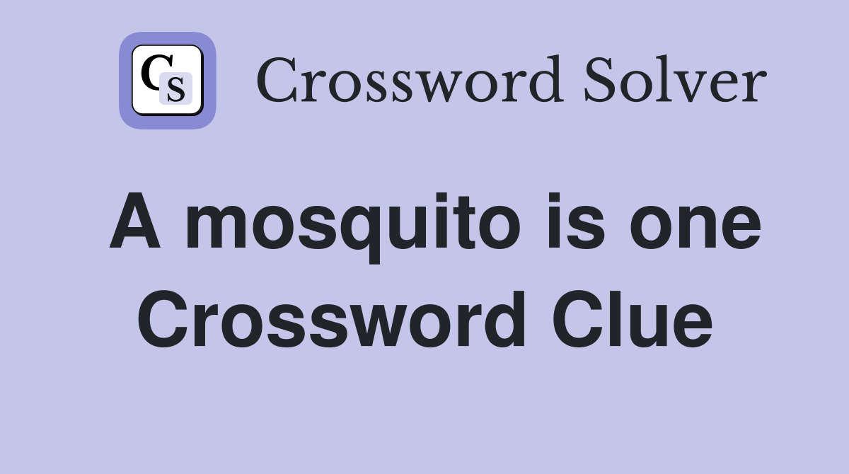 A mosquito is one Crossword Clue