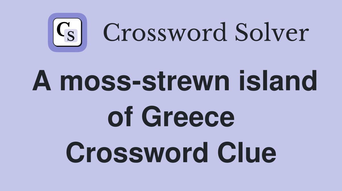 A moss-strewn island of Greece Crossword Clue