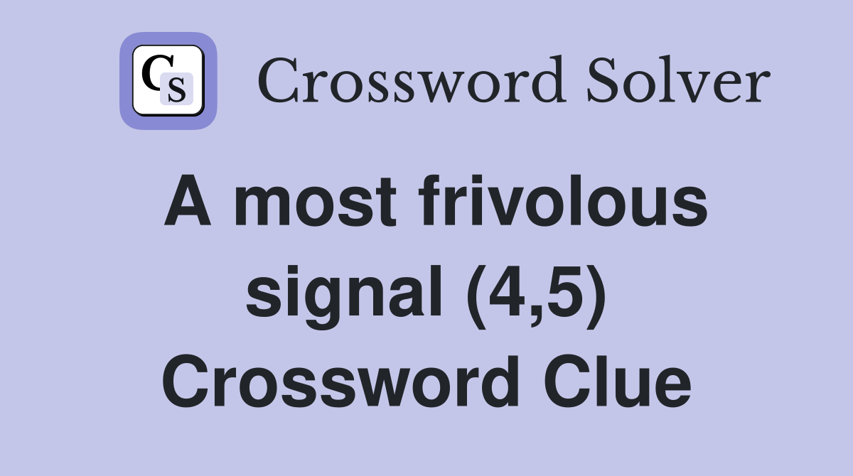 A most frivolous signal (4,5) Crossword Clue