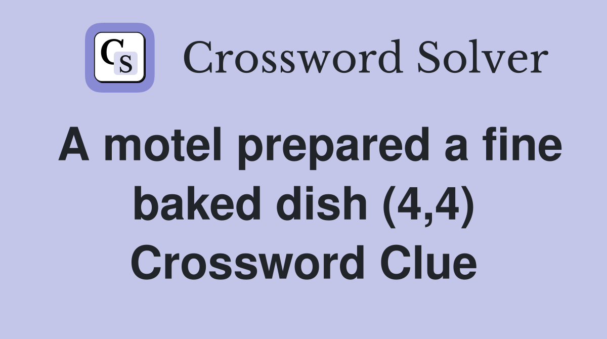 A motel prepared a fine baked dish (4,4) Crossword Clue