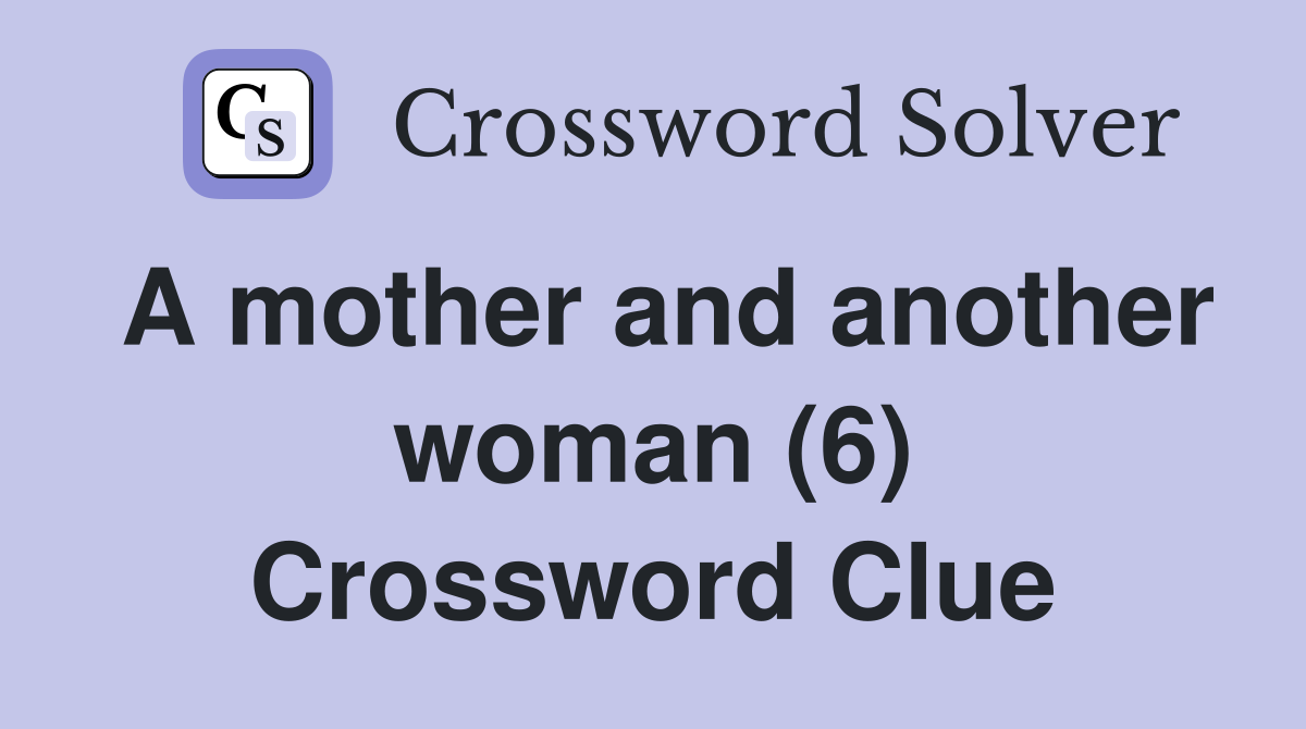 A mother and another woman (6) Crossword Clue