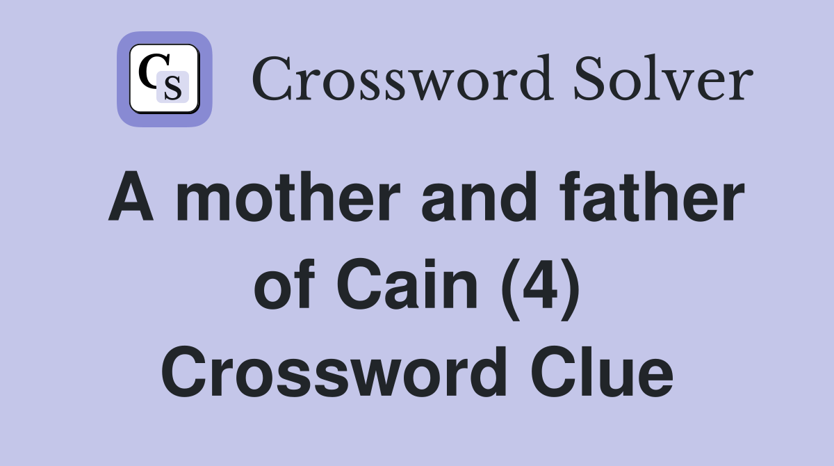 A mother and father of Cain (4) Crossword Clue