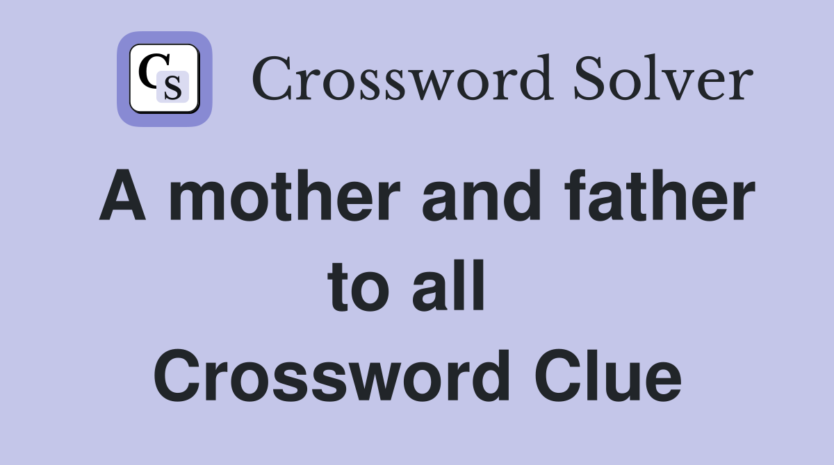 A mother and father to all  Crossword Clue