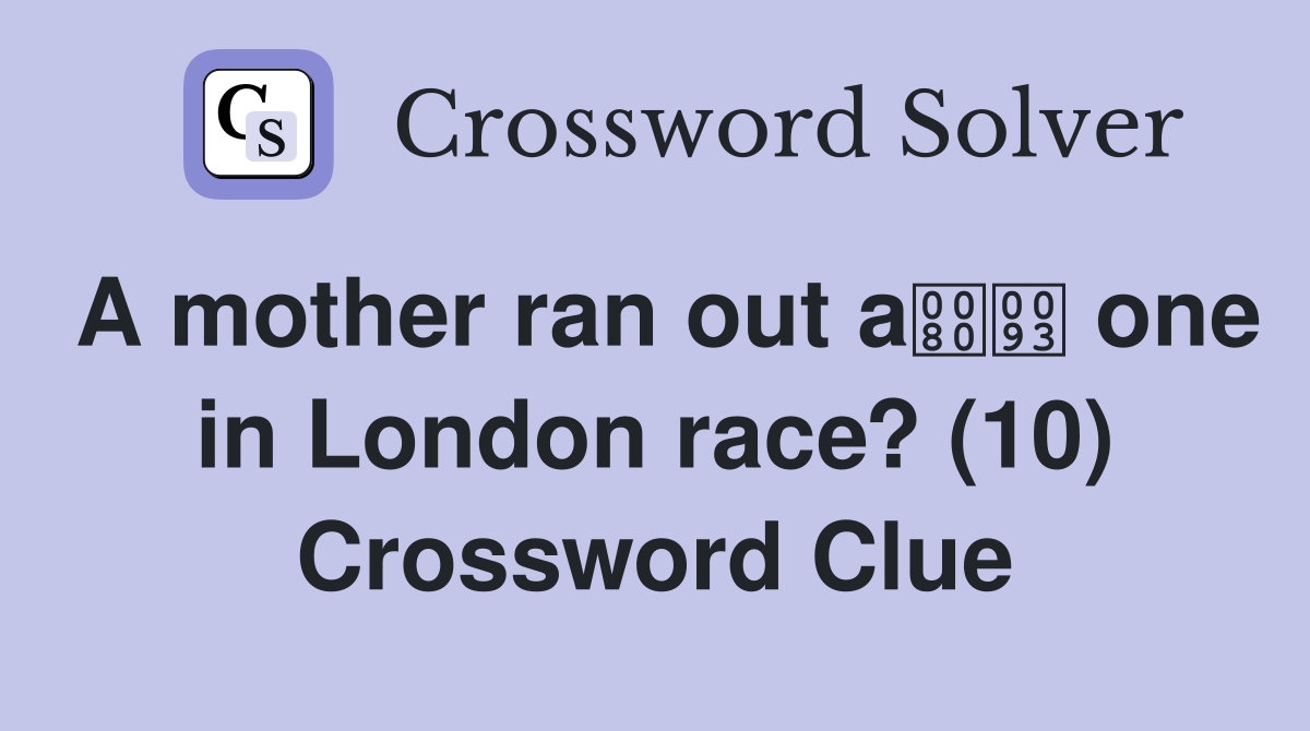 A mother ran out a one in London race? (10) Crossword Clue