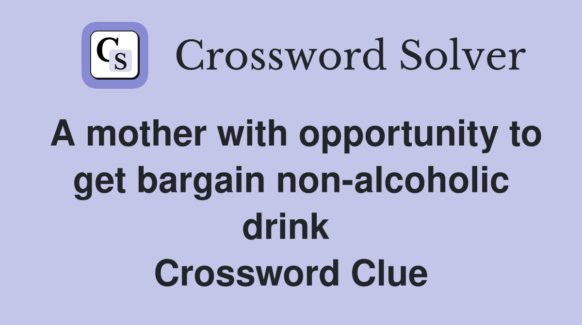 A mother with opportunity to get bargain non-alcoholic drink  Crossword Clue