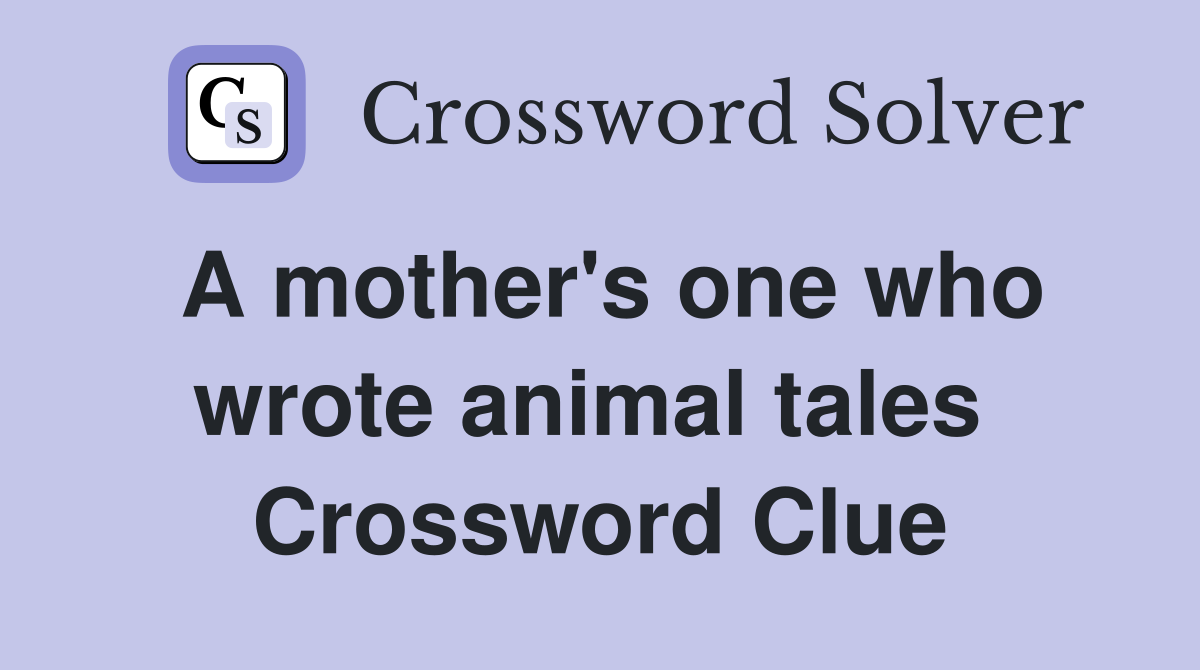 A mother's one who wrote animal tales  Crossword Clue