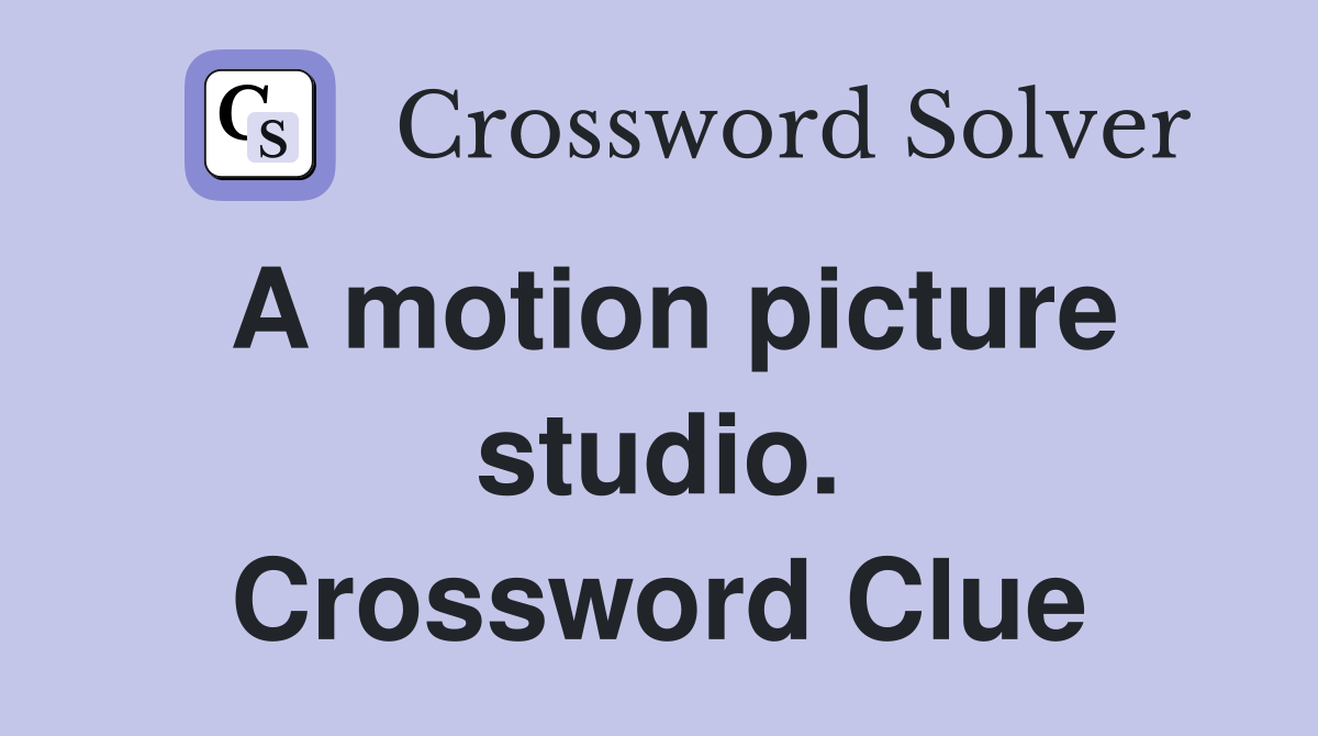A motion picture studio. Crossword Clue