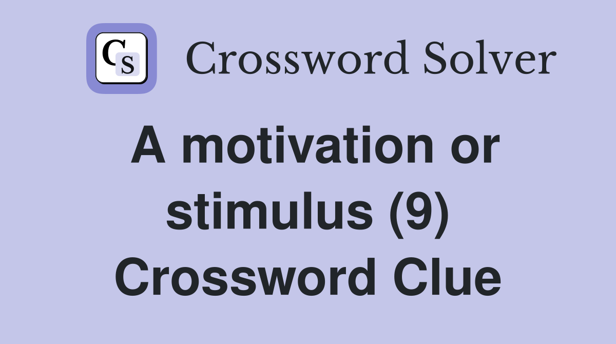 A motivation or stimulus (9) Crossword Clue
