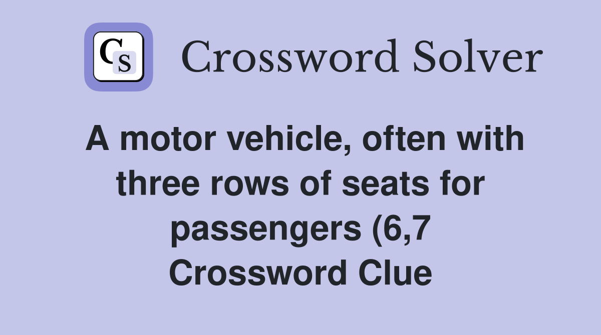 A motor vehicle often with three rows of seats for passengers (6 7 A motor vehicle often with three rows of seats for passengers (6 7