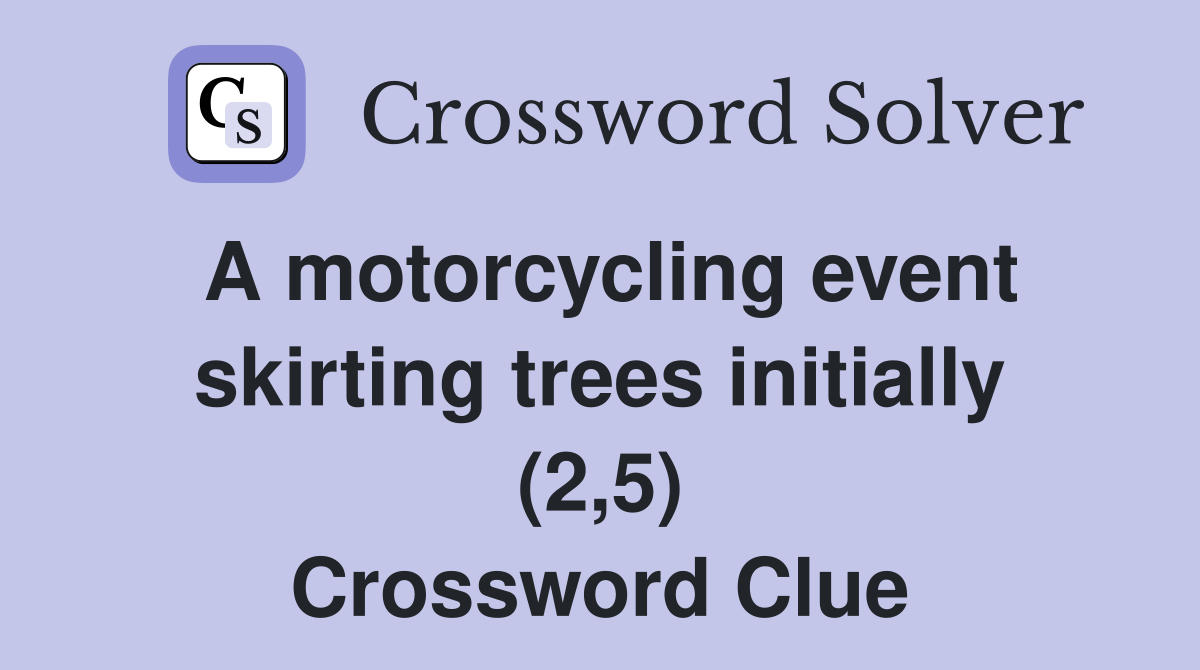 A motorcycling event skirting trees initially (2,5) Crossword Clue