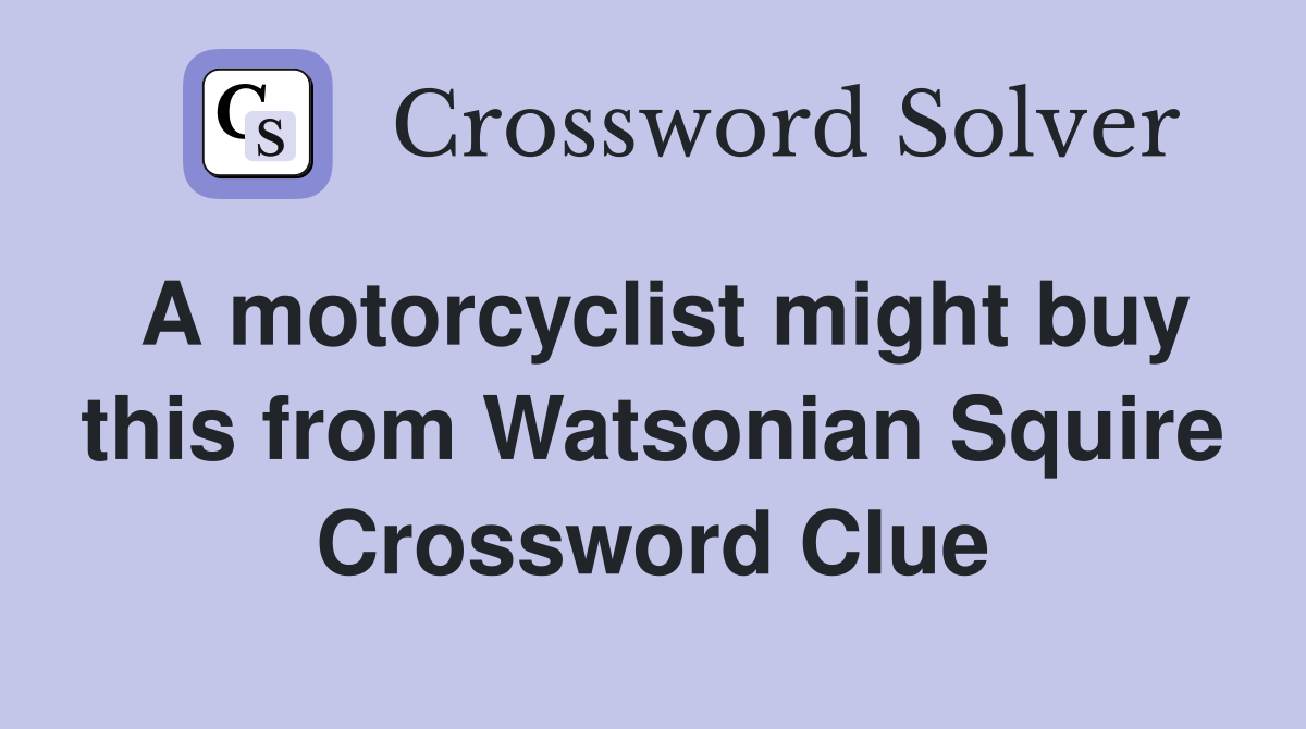 A motorcyclist might buy this from Watsonian Squire Crossword Clue
