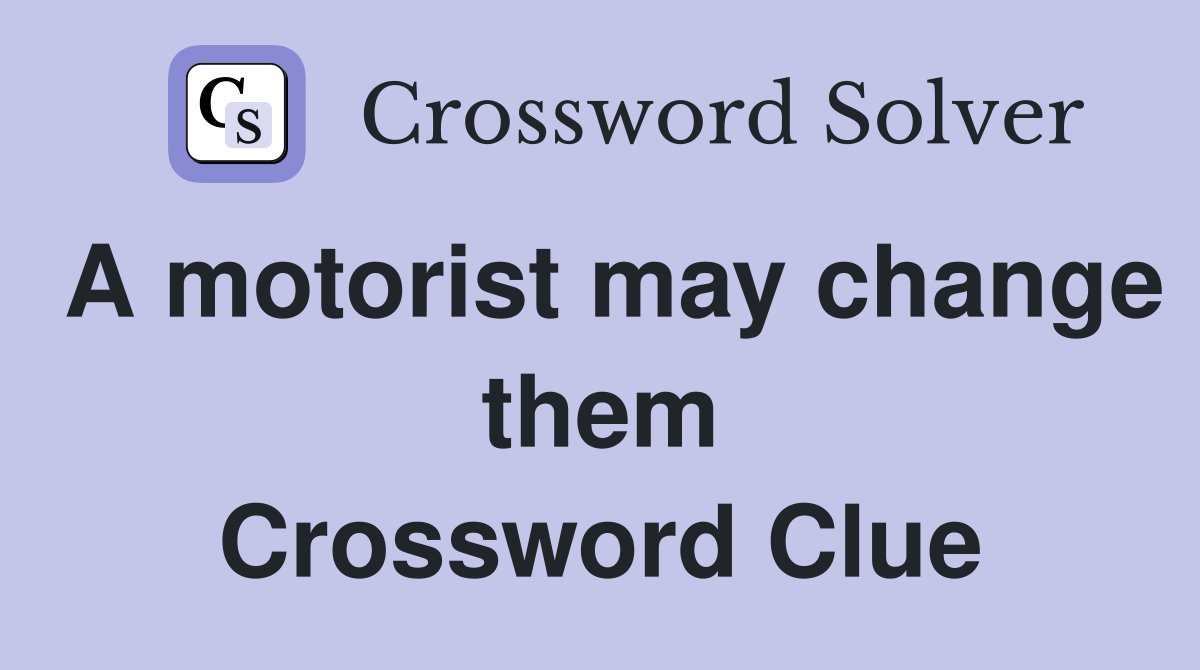 A motorist may change them Crossword Clue