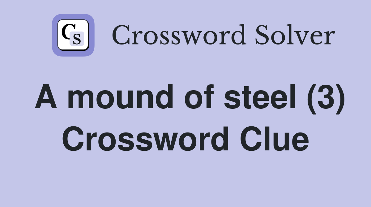 A mound of steel (3) Crossword Clue