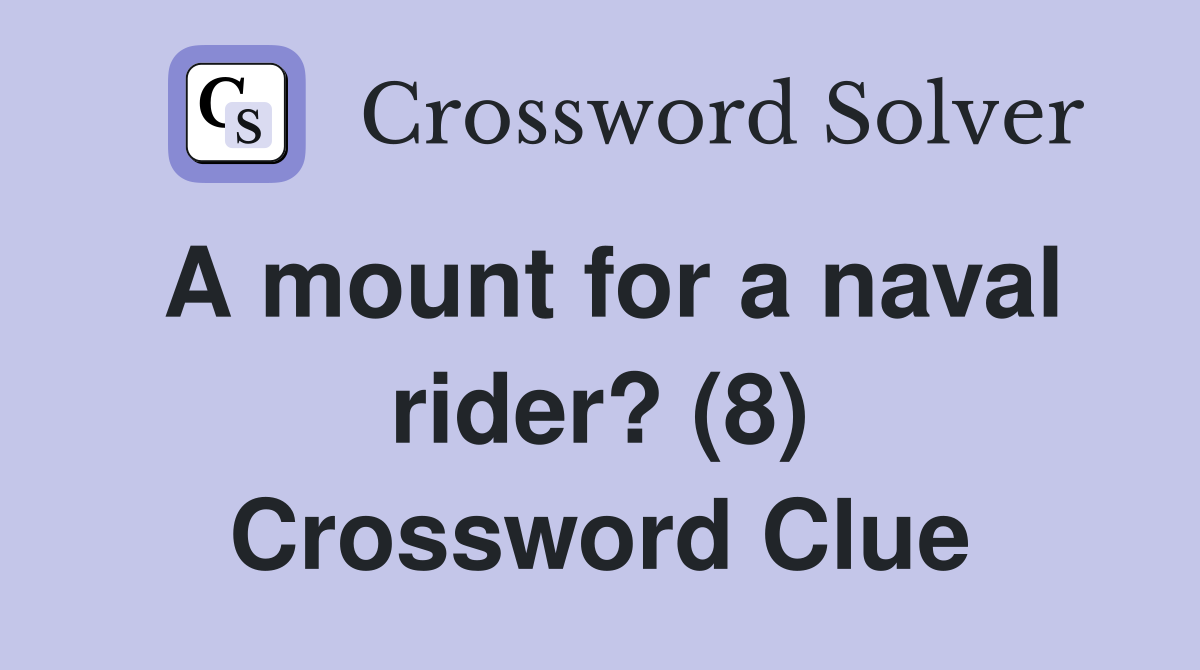 A mount for a naval rider? (8) Crossword Clue