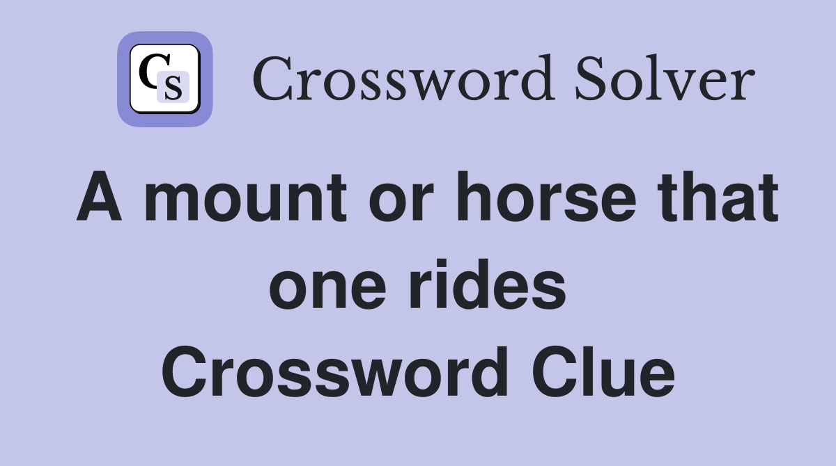 A mount or horse that one rides Crossword Clue
