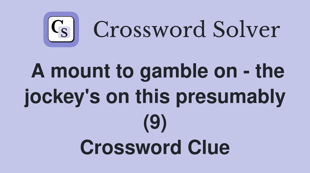 A mount to gamble on - the jockey's on this presumably (9) Crossword Clue