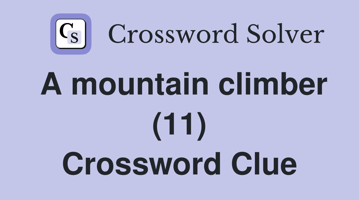 A mountain climber (11) Crossword Clue