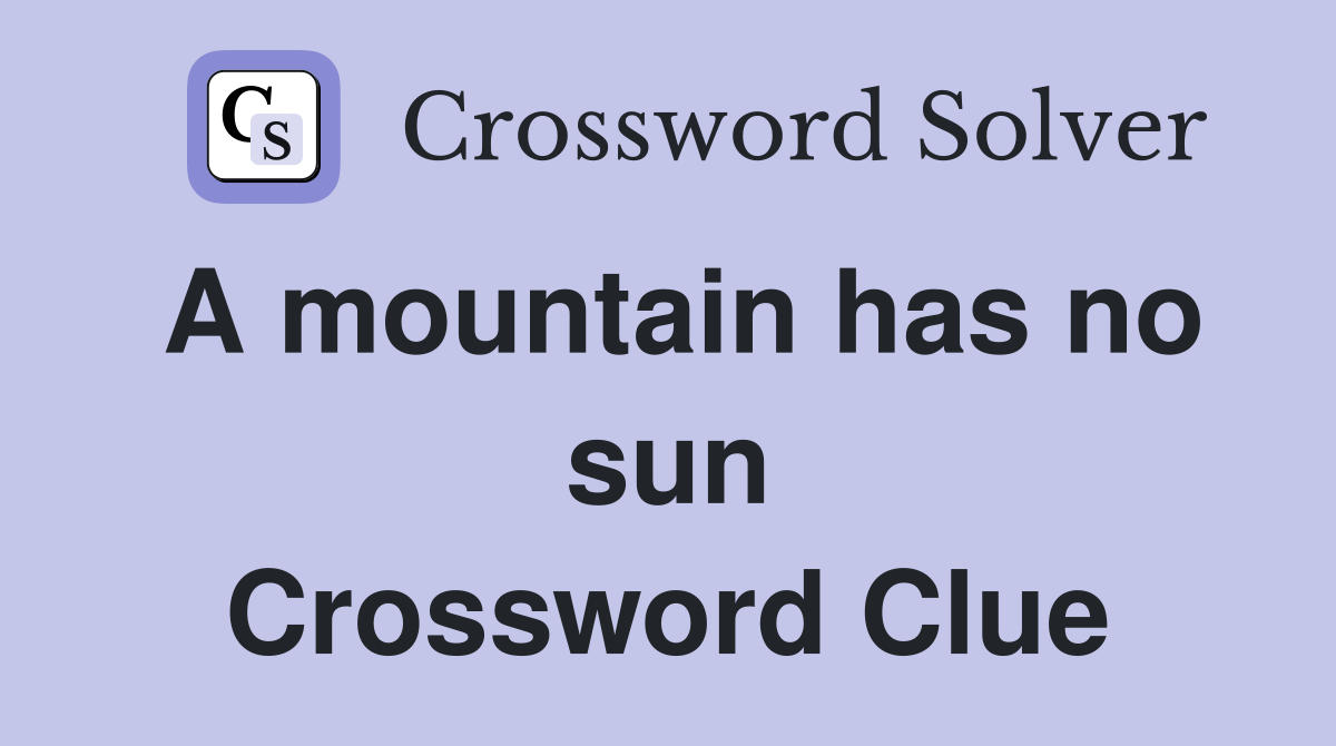 A mountain has no sun Crossword Clue