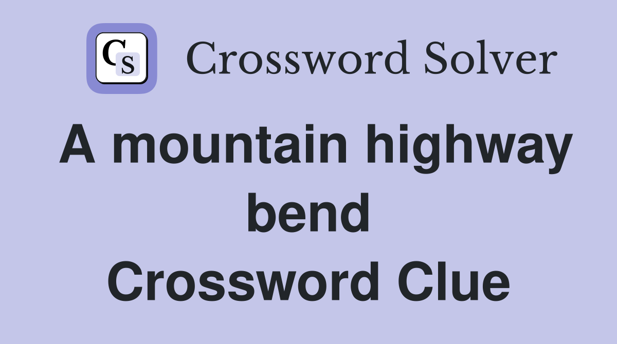 A mountain highway bend Crossword Clue
