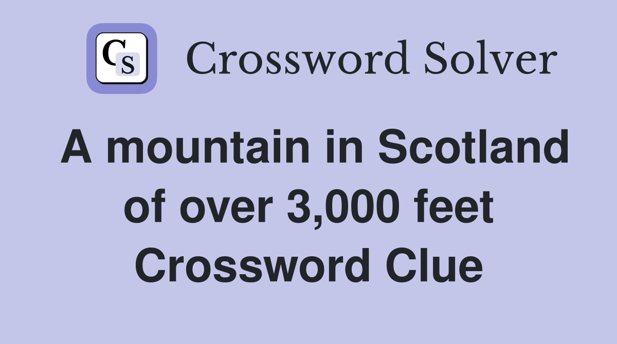 A mountain in Scotland of over 3,000 feet Crossword Clue
