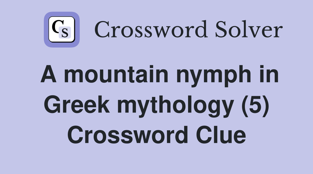 A mountain nymph in Greek mythology (5) Crossword Clue