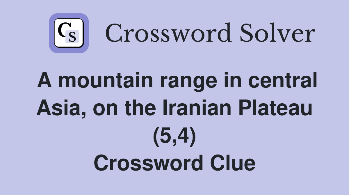A mountain range in central Asia, on the Iranian Plateau (5,4) Crossword Clue
