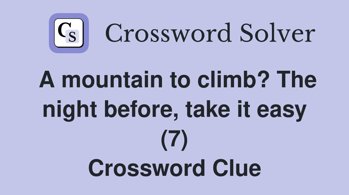 A mountain to climb? The night before, take it easy (7) Crossword Clue