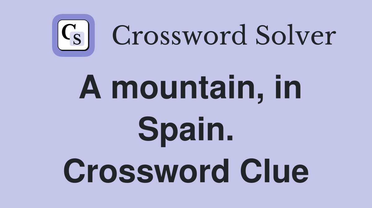 A mountain, in Spain. Crossword Clue