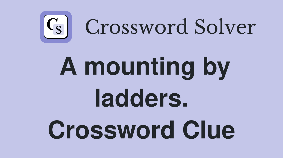 A mounting by ladders. Crossword Clue
