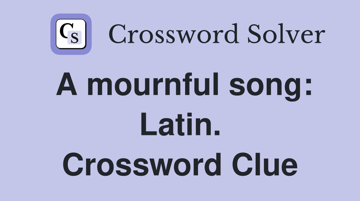 A mournful song: Latin. Crossword Clue