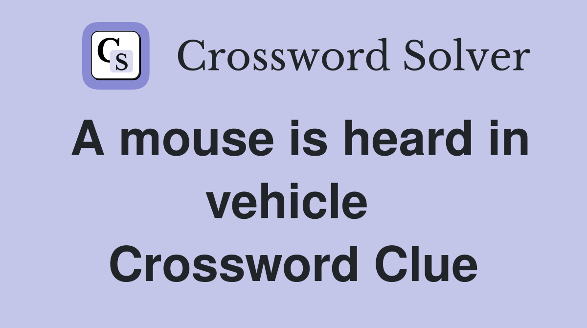 A mouse is heard in vehicle  Crossword Clue
