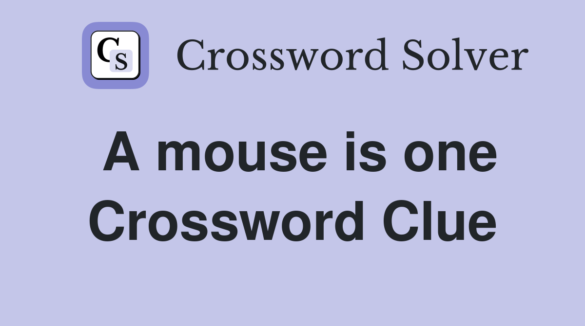 A mouse is one Crossword Clue
