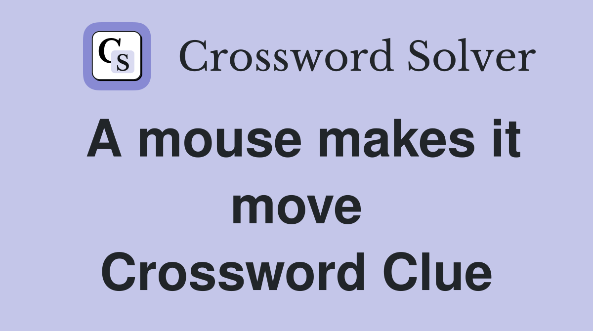A mouse makes it move Crossword Clue