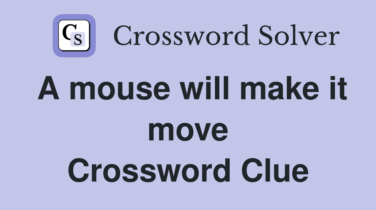 A mouse will make it move Crossword Clue
