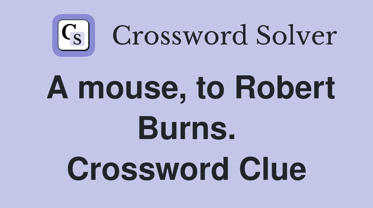 A mouse, to Robert Burns. Crossword Clue