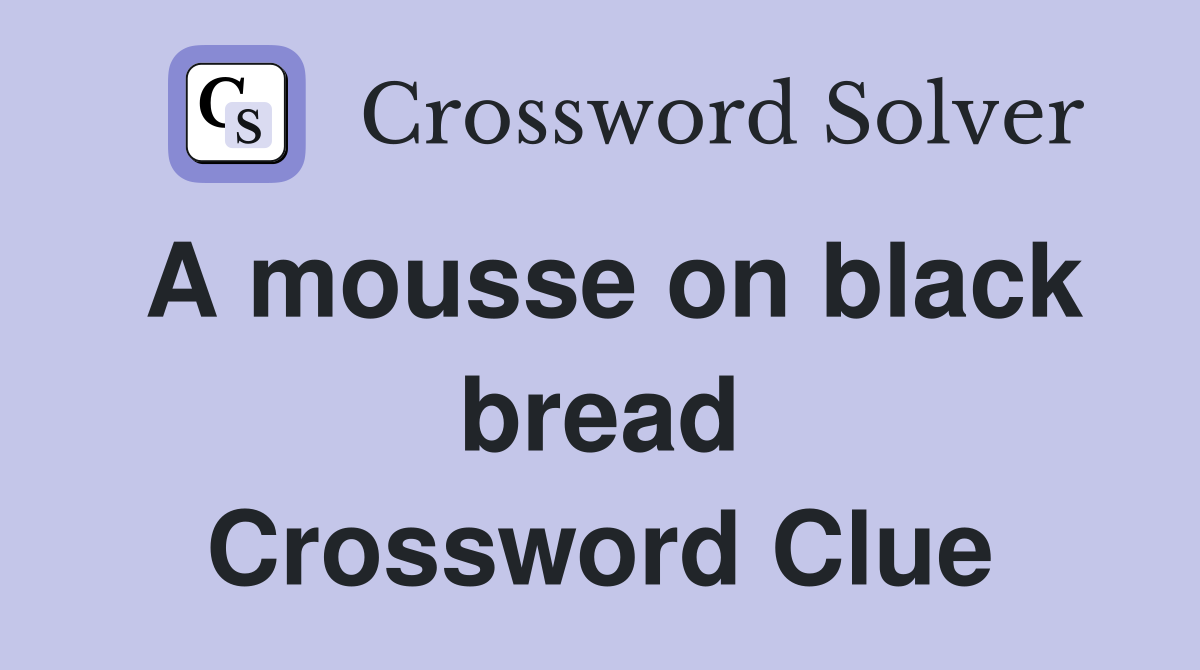 A mousse on black bread Crossword Clue