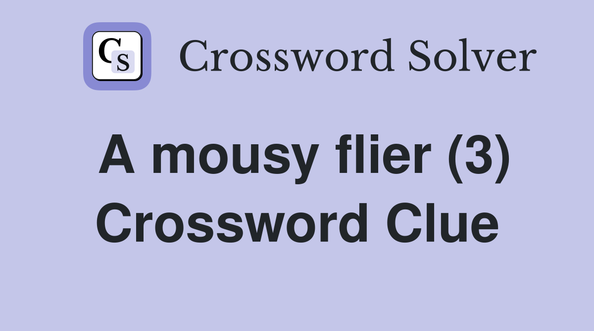 A mousy flier (3) Crossword Clue