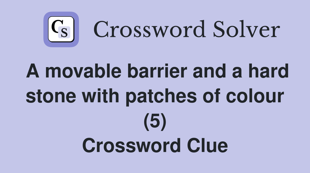 A movable barrier and a hard stone with patches of colour (5) Crossword Clue
