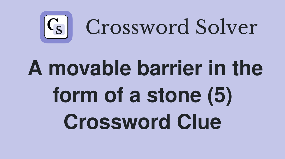 A movable barrier in the form of a stone (5) Crossword Clue