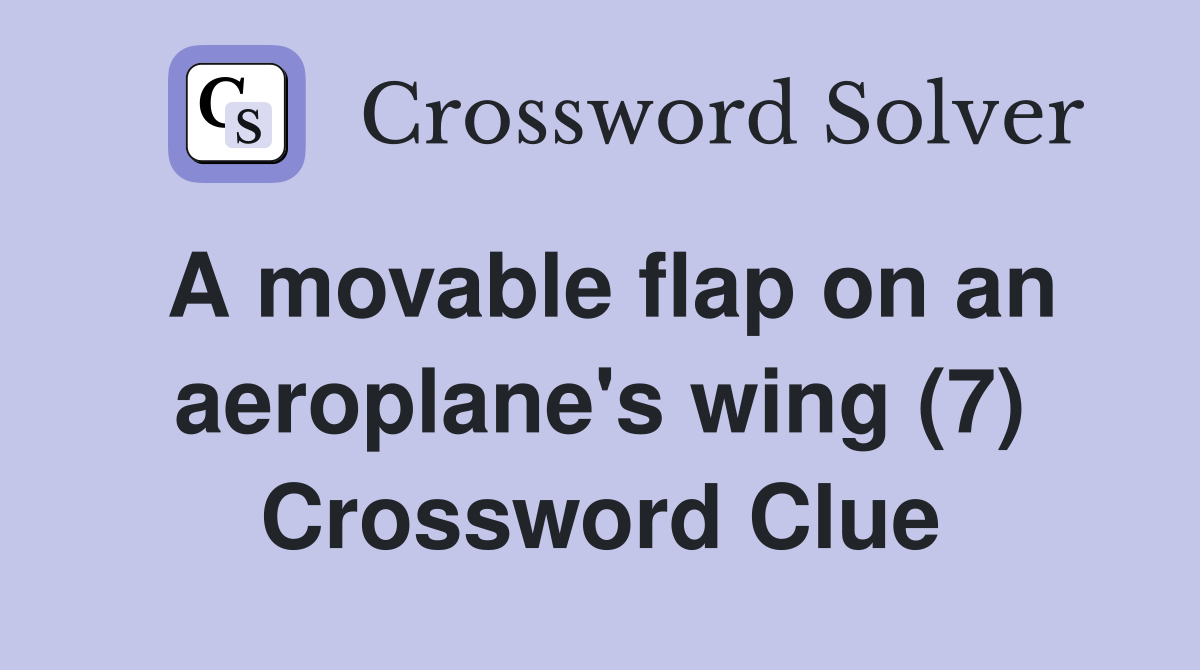 A movable flap on an aeroplane's wing (7) Crossword Clue