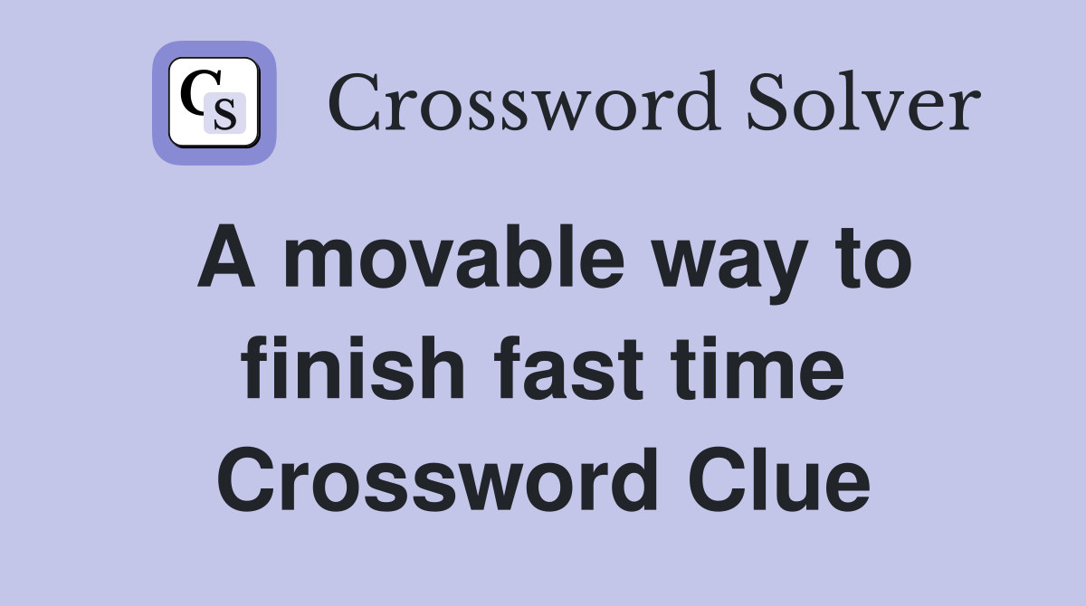 A movable way to finish fast time Crossword Clue
