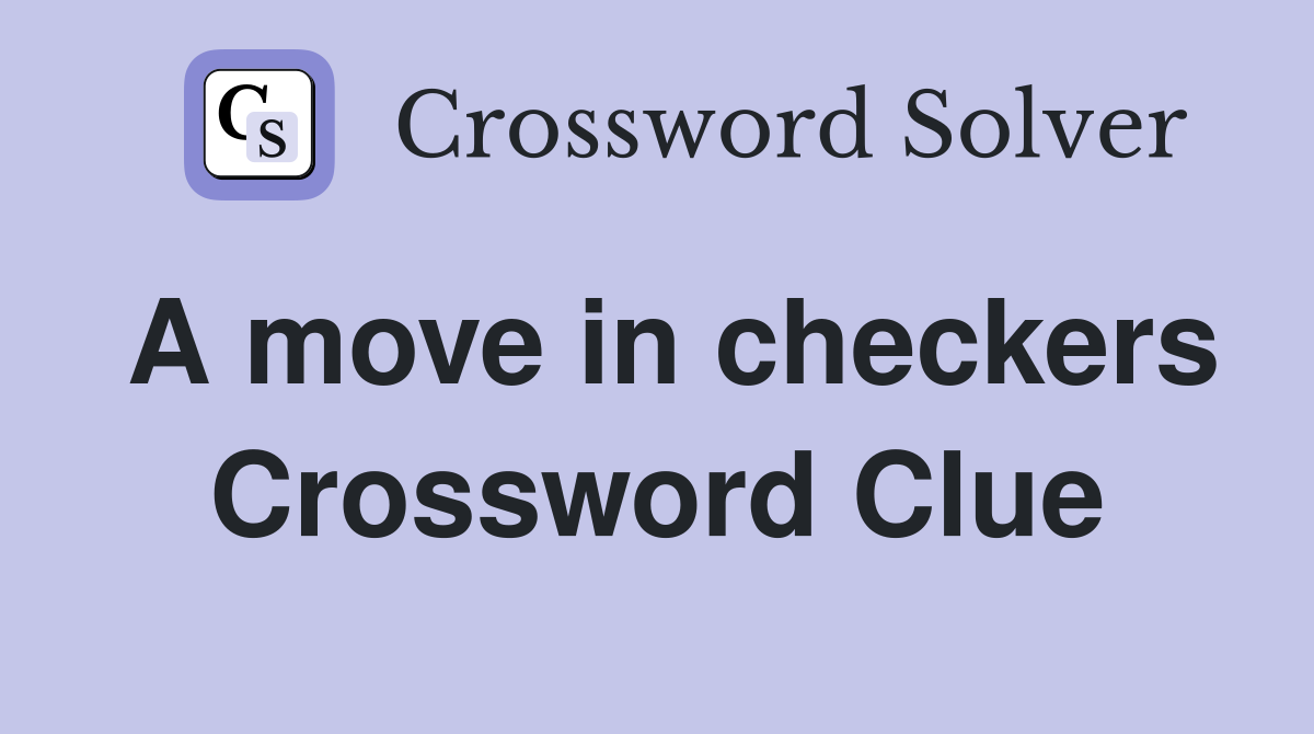 A move in checkers Crossword Clue