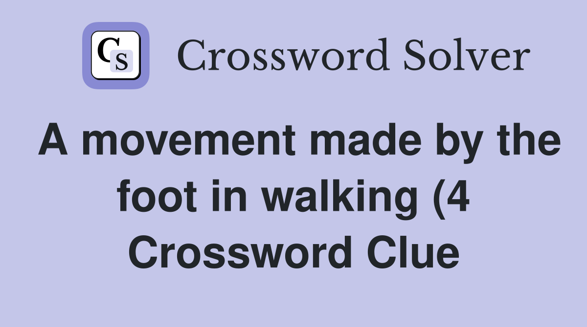 A movement made by the foot in walking (4) Crossword Clue Answers A movement made by the foot in walking (4) Crossword Clue Answers