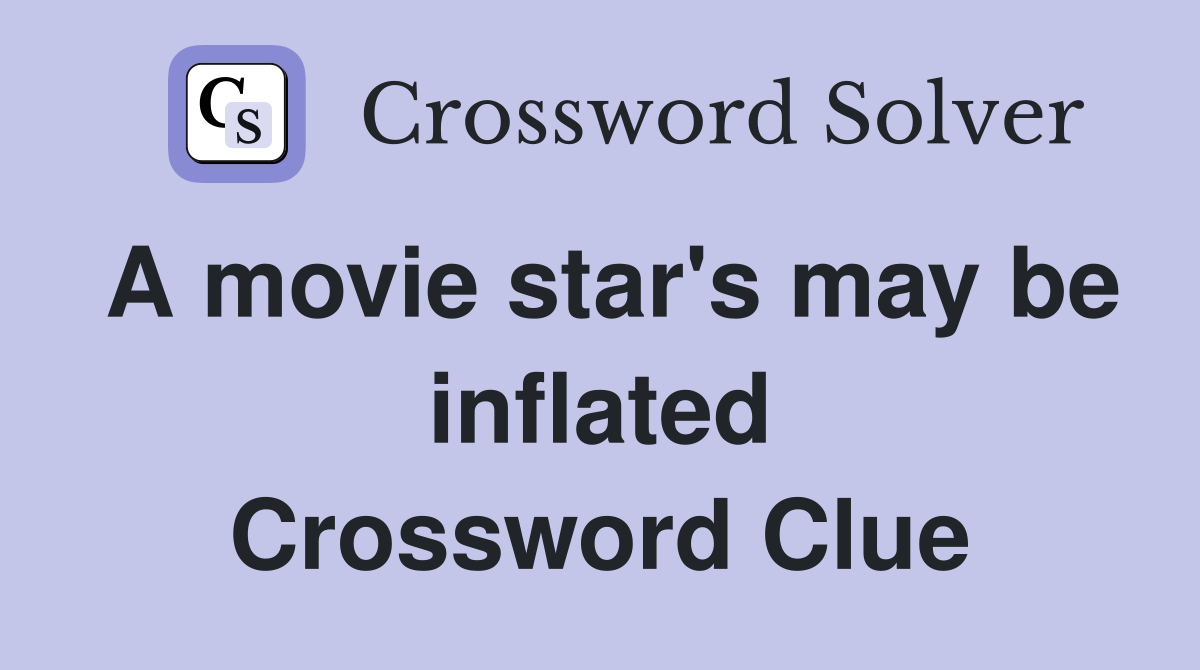A movie star's may be inflated Crossword Clue