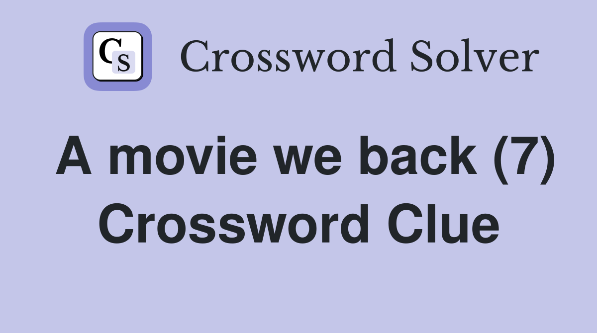 A movie we back (7) Crossword Clue