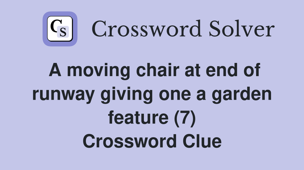 A moving chair at end of runway giving one a garden feature (7) Crossword Clue