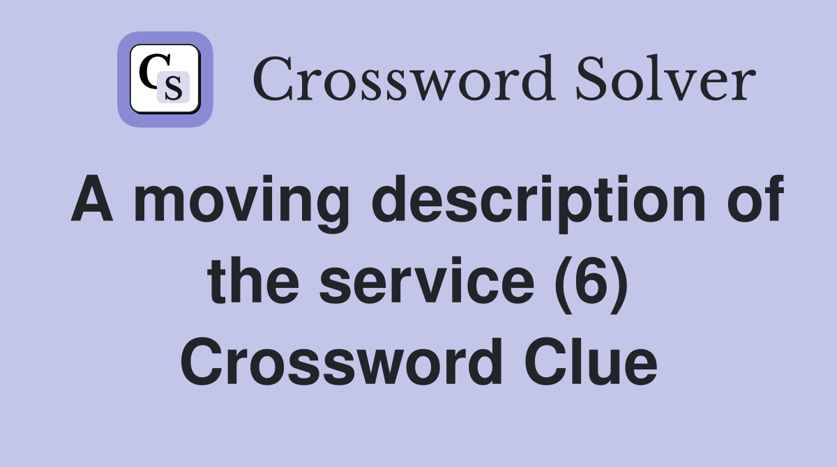 A moving description of the service (6) Crossword Clue