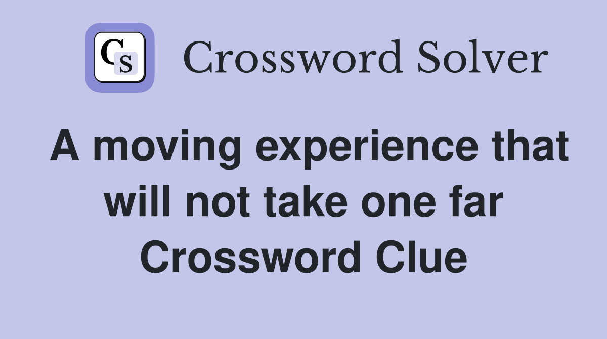 A moving experience that will not take one far Crossword Clue