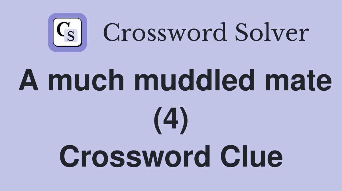 A much muddled mate (4) Crossword Clue